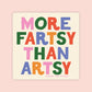 More Fartsy than Artsy Sticker Vinyl Sticker
