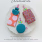 Sallie Tomato x Tula Pink – Clip-On Accessories Pattern