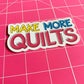 Make More Quilts Sticker